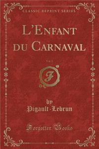 L'Enfant Du Carnaval, Vol. 2 (Classic Reprint)
