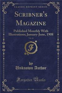 Scribner's Magazine, Vol. 43: Published Monthly with Illustrations; January-June, 1908 (Classic Reprint): Published Monthly with Illustrations; January-June, 1908 (Classic Reprint)