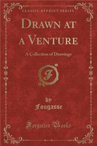 Drawn at a Venture