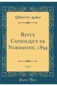 Revue Catholique de Normandie, 1894, Vol. 4 (Classic Reprint)