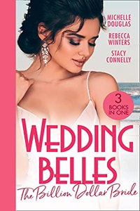 Wedding Belles: The Billion Dollar Bride: An Unlikely Bride for the Billionaire  The Billionaire Who Saw Her Beauty  How to Be a Blissful Bride