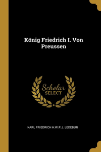 König Friedrich I. Von Preussen