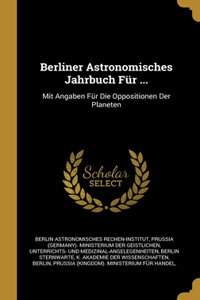 Berliner Astronomisches Jahrbuch Für ...