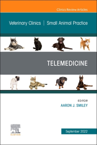 Telemedicine, an Issue of Veterinary Clinics of North America: Small Animal Practice, E-Book