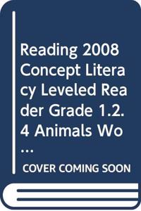 Reading 2008 Concept Literacy Leveled Reader Grade 1.2.4 Animals Work Together