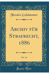 Archiv Fï¿½r Strafrecht, 1886, Vol. 34 (Classic Reprint)