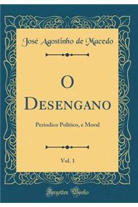 O Desengano, Vol. 1: Periodico Politico, e Moral (Classic Reprint)