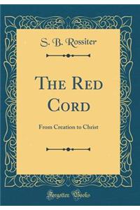 The Red Cord: From Creation to Christ (Classic Reprint)