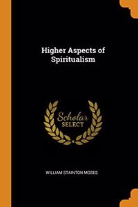 HIGHER ASPECTS OF SPIRITUALISM