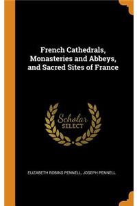 French Cathedrals, Monasteries and Abbeys, and Sacred Sites of France