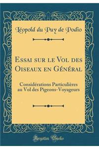 Essai sur le Vol des Oiseaux en Général: Considérations Particulières au Vol des Pigeons-Voyageurs (Classic Reprint)