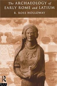 The Archaeology of Early Rome and Latium