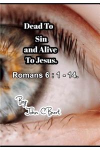 Dead To Sin and Alive To Jesus.