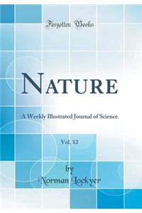 Nature, Vol. 12: A Weekly Illustrated Journal of Science (Classic Reprint)