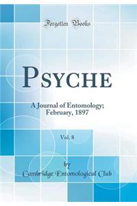 Psyche, Vol. 8: A Journal of Entomology; February, 1897 (Classic Reprint)