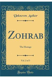 Zohrab, Vol. 2 of 3: The Hostage (Classic Reprint)