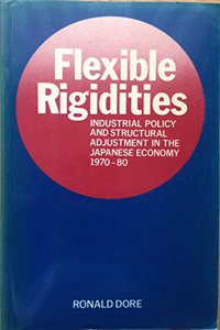 Flexible Rigidities: Industrial Policy and Structural Adjustment in the Japanese Economy, 1970-80