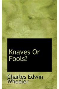 Knaves or Fools?