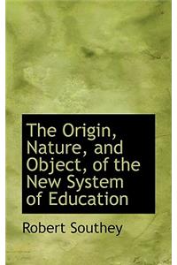 The Origin, Nature, and Object, of the New System of Education