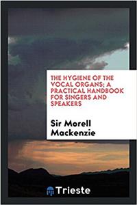 THE HYGIENE OF THE VOCAL ORGANS; A PRACT