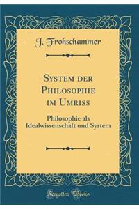 System Der Philosophie Im Umriss: Philosophie ALS Idealwissenschaft Und System (Classic Reprint)