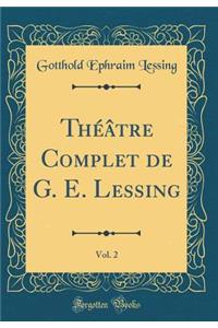 Théâtre Complet de G. E. Lessing, Vol. 2 (Classic Reprint)