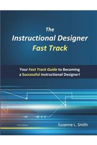 The Instructional Designer Fast Track: Your Fast Track Guide to Becoming a Successful Instructional Designer