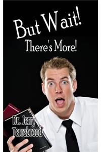But Wait! There's More!