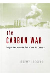 The Carbon War: Dispatches from the End of the Oil Century
