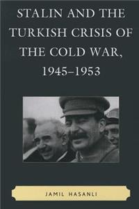 Stalin and the Turkish Crisis of the Cold War, 1945-1953