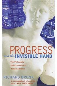 Progress and the Invisible Hand: The Philosophy and Economics of Human Advance: The Philosophy and Economics of Human Advance