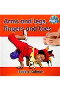 Arms and legs fingers and toes