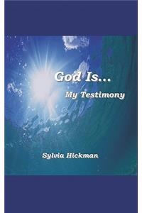 God Is... My Testimony