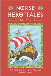 Norse Hero Tales: The King and the Green Angelica and Other Stories