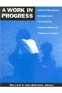 Work in Progress Behavior Management: Behavior Management Strategies &amp; A Curriculum for Intensive Behavioral Treatment of Autism
