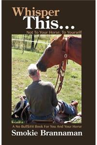 Whisper This... Not to your horse, To yourself.