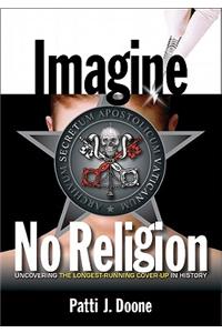 Imagine No Religion - Uncovering the Longest-Running Cover-Up in History