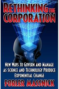 Rethinking the Corporation: New Ways to Govern and Manage as Science an Technology Produce Exponential Change