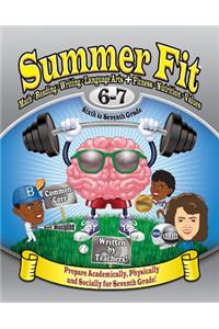 Summer Fit, Grade 6-7: Preparing Children Mentally, Physically and Socially for the Seventh Grade!