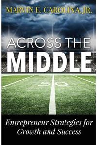 Across the Middle: Entrepreneur Strategies for Growth and Success