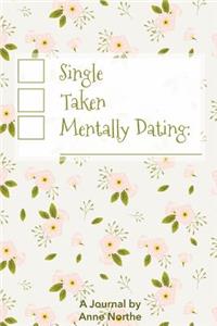 Single, Taken, Mentally Dating