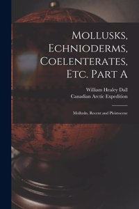 Mollusks, Echnioderms, Coelenterates, Etc. Part A [microform]