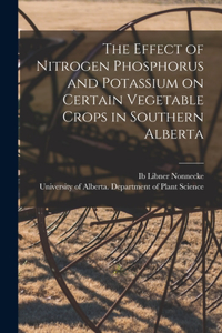 Effect of Nitrogen Phosphorus and Potassium on Certain Vegetable Crops in Southern Alberta