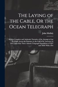 The Laying of the Cable, Or the Ocean Telegraph