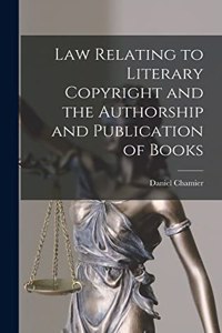 Law Relating to Literary Copyright and the Authorship and Publication of Books
