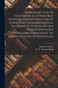 Aanwijzing Van De Geschikste En Tevens Best Uitvoerlijke Middelen, Om De Losheid En Grondbeginselen En Zeden Te Stuiten, En Den Eerbied Voor Den Openbaaren Godsdienst, En Deszelfs Gezag, Te Herstellen