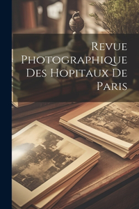 Revue Photographique Des Hopitaux De Paris