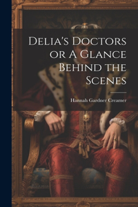 Delia's Doctors or A Glance Behind the Scenes