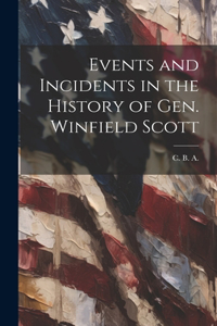 Events and Incidents in the History of Gen. Winfield Scott