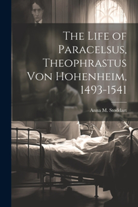Life of Paracelsus, Theophrastus von Hohenheim, 1493-1541